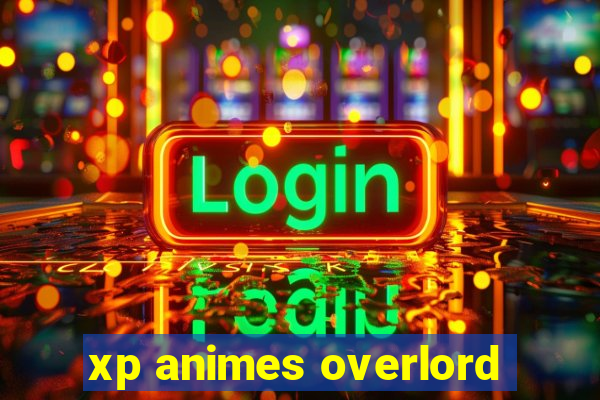 xp animes overlord